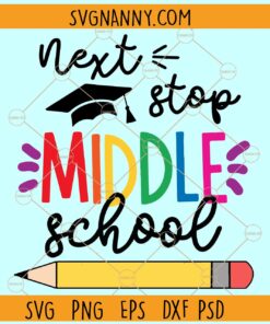 Next stop middle school SVG, Graduation cap svg, Middle School Svg, Last Day of School Svg