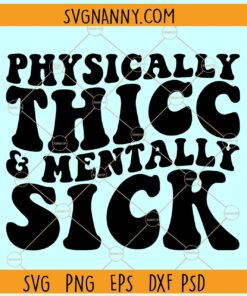 Physically Thicc and Mentally Sick SVG, Wavy Letters svg, bipolar svg, manic svg