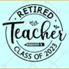 Retired Teacher 2023 Svg, Teacher Retirement Svg, Retired Teacher Svg, Teacher Crewneck Svg