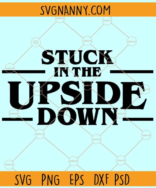 Stuck in the upside down SVG, Stranger Things svg, Upside Down svg
