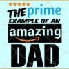 The prime example of an amazing Dad svg, Happy Father’s Day SVG, Father’s Day SVG