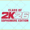 2K26 sophomore edition SVG, Class of 2026 svg, high school shirt SVG