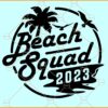 Beach Squad 2023 SVG file, Palm Trees SVG, Beach vibes SVG, Beach SVG