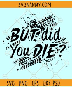But did you die Offroad SVG, Offroad SVG, Muddy Riding  SVG, Offroad ATV Riding Design SVG