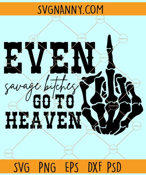 Even savage bitches go to heaven SVG, Skeleton Middle Finger svg, on of a Sinner SVG