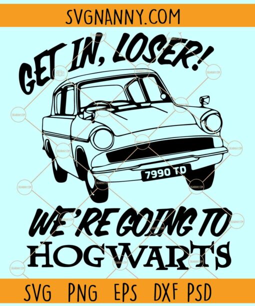 Get in loser We're going to Hogwarts SVG, Harry Potter Svg, Harry Potter Car SVG