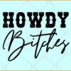 Howdy Bitches SVG, cowboy girl SVG, Cowgirl svg, Western girl SVG
