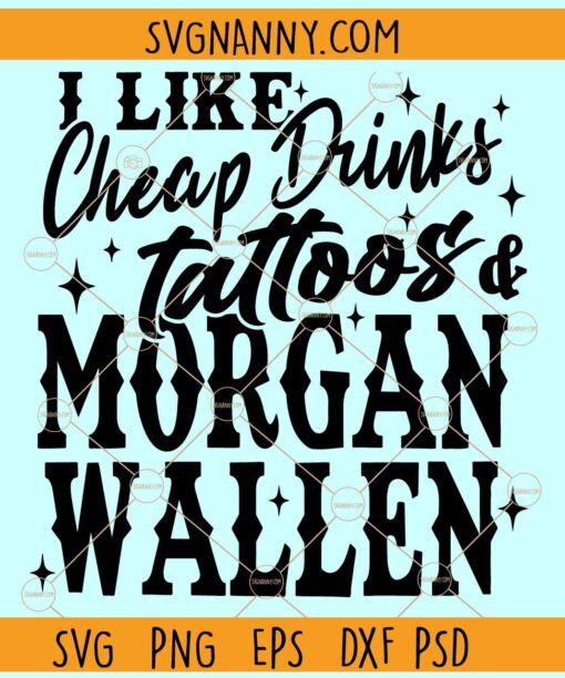 I like Cheap Drinks Tattoos And Morgan Wallen  SVG, Morgan Wallen Tour Svg