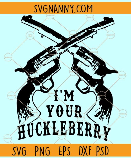 'm Your Huckleberry with Guns SVG, Doc Holiday SVG, Tombstone movie svg Huckleberry SVG