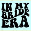 In My Bride Era SVG, Bride SVG, Engagement Svg, Future Mrs SVG