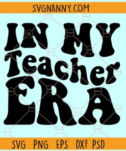 In My Teacher Era Svg, Teacher Svg, Back to School Svg, Teacher Gift Svg