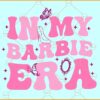 In my Barbie era SVG, Wavy Text SVG, Groovy Barbie Girl SVG, Barbie Dream House SVG