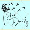 Just dandy SVG, Dandelion Flower SVG, Cute Dandelions SVG, Floral Quotes svg