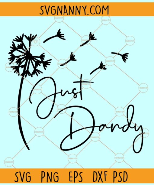 Just dandy SVG, Dandelion Flower SVG, Cute Dandelions SVG, Floral Quotes svg