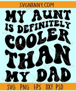 My Aunt is Definitely Cooler Than My Dad SVG, Wavy Letters Svg, Funny Newborn Gift svg