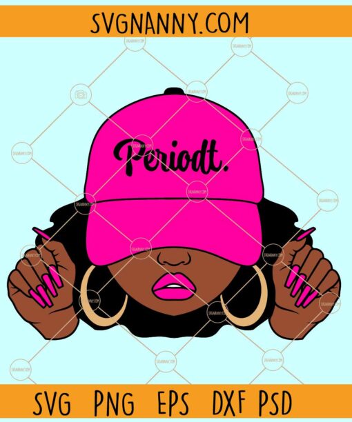 Periodt Woman Cap SVG, Afro Woman svg, Melanin svg, Black History svg