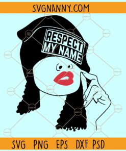 Respect my name SVG, Unbothered Black Girl Svg, Black Girl Magic svg, Humor Svg