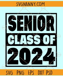 Senior class of 2024 SVG, Senior 2024 SVG, Senior class of 2024 svg