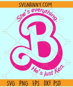 She's Everything He's just Ken SVG, Barbie SVG, Barbie Girl Quote SVG, Barbie Doll Pink SVG