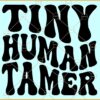 Tiny Human Tamer SVG, Wavy Letters SVG, Funny Teacher Quote SVG