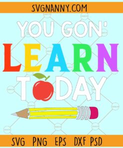 You Gonna Learn Today SVG, Pencil SVG, Teacher Life SVG, back to school svg