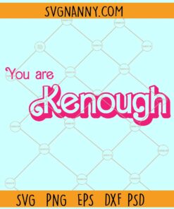 You are Kenough SVG, Funny Barbie SVG, Ken Barbie doll SVG, Barbie Ken SVG