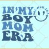 In My Boy Mom Era SVG, Smile Face Boy Mom SVG, Mother’s Day SVG