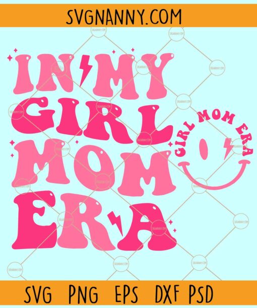 In My Girl Mom Era SVG, Girl Mom Shirt Svg, Smiley Face Girl Mom SVG