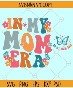 In my mom Era SVG, Gift for Mama SVG, Mama Svg, Girl Mom SVG