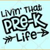 Livin That Pre-K Life SVG, Teacher svg, Pre K svg, School svg, Preschool svg