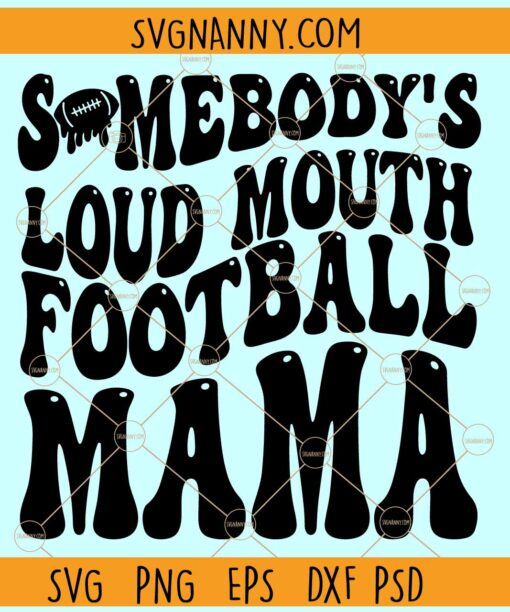 Somebody's Loud Mouth Football Mama SVG, Football Mama Svg, Football Mom SVG, Game Day Vibes SVG