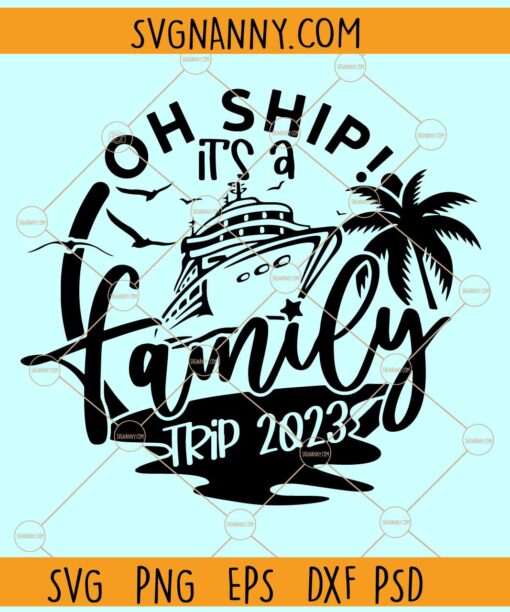 Oh Ship It's a Family Trip SVG, Family Vacation SVG, Cruise Svg