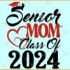 Senior Mom Class of 2024 SVG, Proud Senior Mom SVG, Graduation Class 2024 SVG