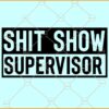 Shit Show Supervisor SVG, Boss Vibes SVG, Funny Mom Boss SVG, Mom Shirt SVG