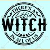 There's A Little Witch In All Of Us SVG, Witch quote SVG, Halloween SVG, Halloween Shirt SVG