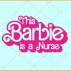 This Barbie is a nurse SVG, Doll Nurse SVG, Nurse Barbie SVG, Funny Barbie SVG