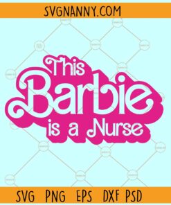 This Barbie is a nurse SVG, Doll Nurse SVG, Nurse Barbie SVG, Funny Barbie SVG
