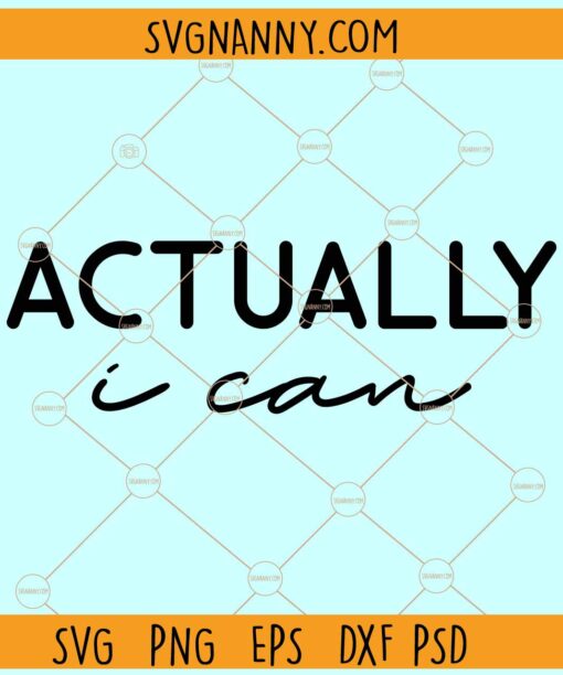 Actually I can svg, Inspirational Svg, Inspirational Quotes SVG, Motivational SVG