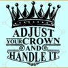 Adjust your crown and handle it SVG, king crown svg, motivational quote svg