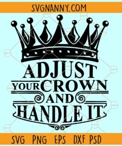 Adjust your crown and handle it SVG, king crown svg, motivational quote svg