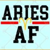 Aries AF SVG, Zodiac Sign SVG, Birthday svg, aries constellation svg, taurus svg, aquarius svg