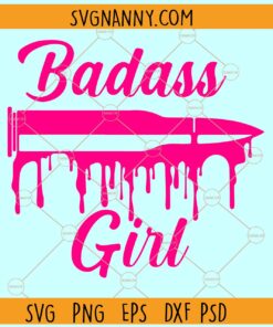Badass girl dripping bullet SVG, Badass Girl svg, Dripping Bullet svg
