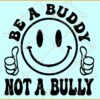 Be a buddy not a bully smiley face SVG, Thumbs up smiley SVG, Bully Awareness Svg