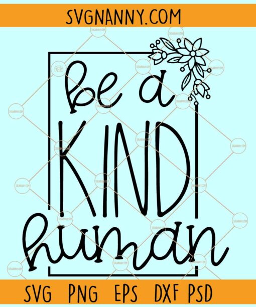 Be a kind human SVG, Be a Nice Human SVG, Be Kind Svg, Kindness Matters SVG