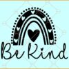 Be kind rainbow SVG, Rainbow SVG, Positive quote svg, Be Kind Boho Rainbow Svg Files