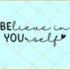 Believe in yourself svg, Inspirational Svg, Inspirational Quotes SVG, Motivational SVG