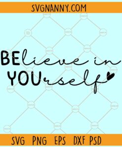 Believe in yourself svg, Inspirational Svg, Inspirational Quotes SVG, Motivational SVG