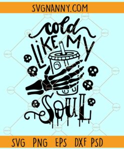 Cold like my soul SVG, Ice Coffee Skeleton Svg, Halloween Svg, Coffee Skeleton SVG