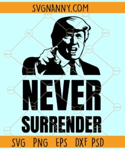 Donald Trump Never Surrender SVG, Donald Trump SVG, I Stand With Donald Trump SVG