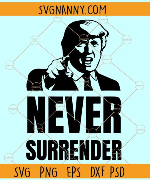 Donald Trump Never Surrender SVG, Donald Trump SVG, I Stand With Donald Trump SVG